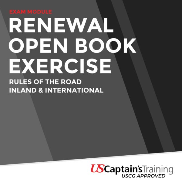 USCG Exam Module - Renewal Open Book Exercise for Rules of the Road Inland & International - Proctored by US Captain's Training
